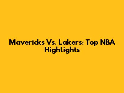 Mavericks Vs. Lakers: Top NBA Highlights