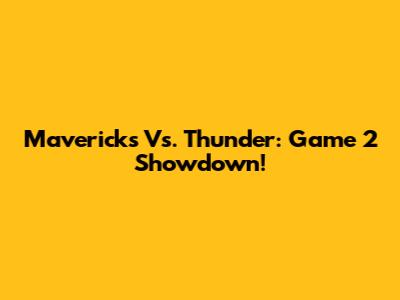 Mavericks Vs. Thunder: Game 2 Showdown!