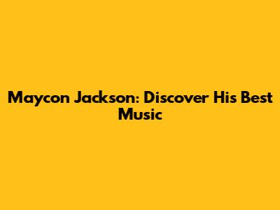 Maycon Jackson: Discover His Best Music