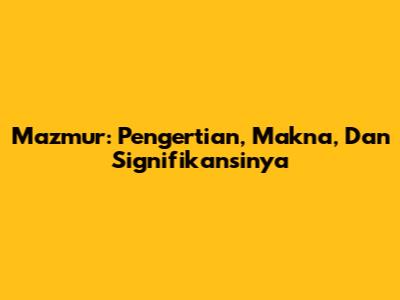 Mazmur: Pengertian, Makna, Dan Signifikansinya