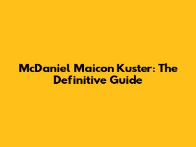 McDaniel Maicon Kuster: The Definitive Guide
