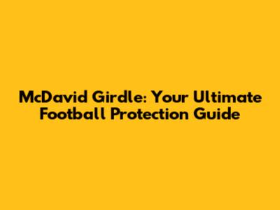 McDavid Girdle: Your Ultimate Football Protection Guide