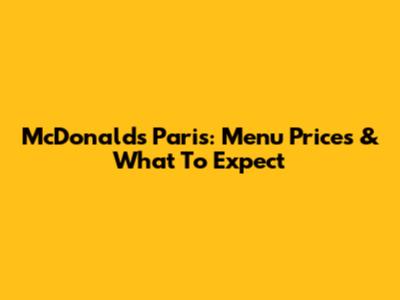 McDonald's Paris: Menu Prices & What To Expect