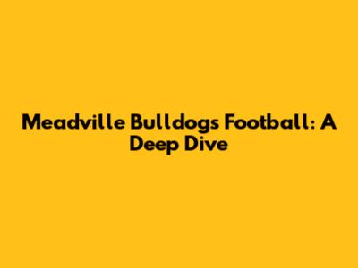 Meadville Bulldogs Football: A Deep Dive