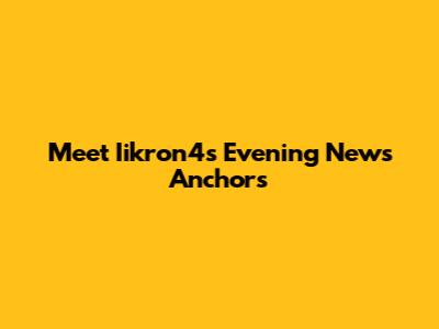 Meet Iikron4's Evening News Anchors