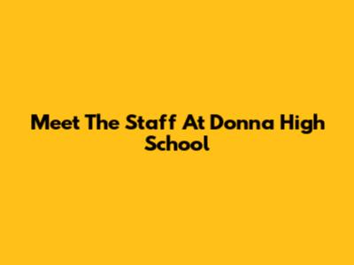 Meet The Staff At Donna High School