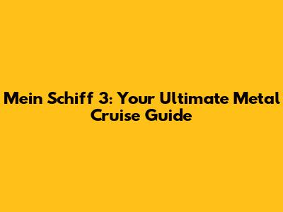 Mein Schiff 3: Your Ultimate Metal Cruise Guide