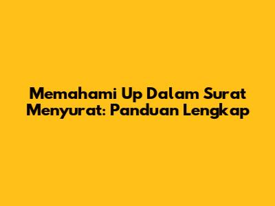 Memahami 'Up' Dalam Surat Menyurat: Panduan Lengkap