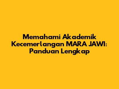 Memahami Akademik Kecemerlangan MARA JAWI: Panduan Lengkap