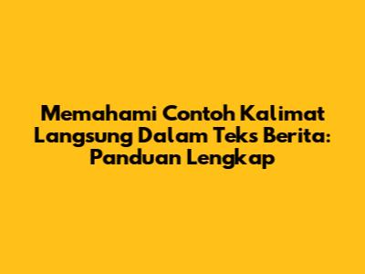 Memahami Contoh Kalimat Langsung Dalam Teks Berita: Panduan Lengkap