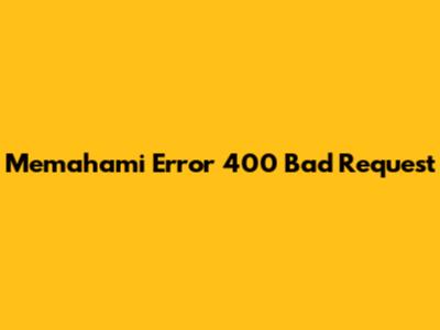 Memahami Error 400 Bad Request