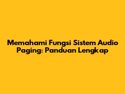 Memahami Fungsi Sistem Audio Paging: Panduan Lengkap