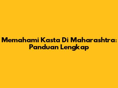 Memahami Kasta Di Maharashtra: Panduan Lengkap