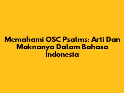 Memahami OSC Psalms: Arti Dan Maknanya Dalam Bahasa Indonesia