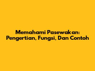 Memahami Pasewakan: Pengertian, Fungsi, Dan Contoh