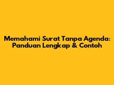 Memahami Surat Tanpa Agenda: Panduan Lengkap & Contoh