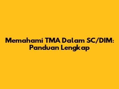 Memahami TMA Dalam SC/DIM: Panduan Lengkap