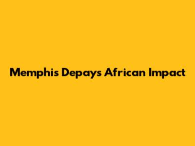 Memphis Depay's African Impact