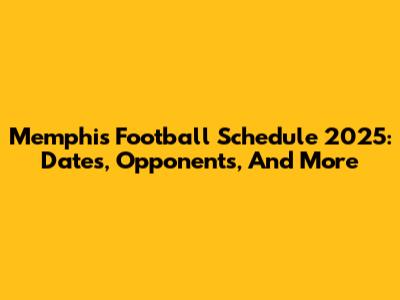 Memphis Football Schedule 2025: Dates, Opponents, And More