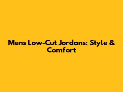 Men's Low-Cut Jordans: Style & Comfort