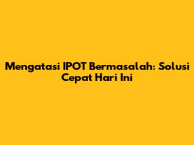 Mengatasi IPOT Bermasalah: Solusi Cepat Hari Ini