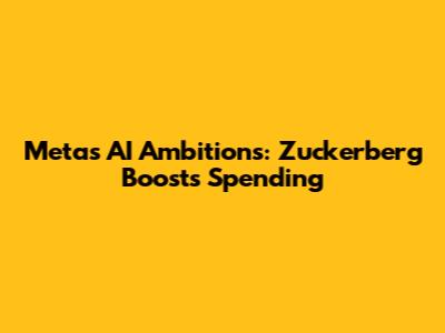 Meta's AI Ambitions: Zuckerberg Boosts Spending