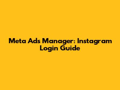 Meta Ads Manager: Instagram Login Guide