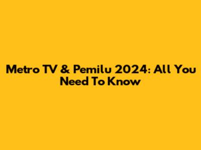 Metro TV & Pemilu 2024: All You Need To Know