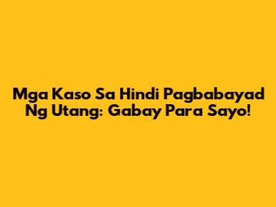 Mga Kaso Sa Hindi Pagbabayad Ng Utang: Gabay Para Sa'yo!
