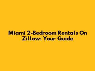 Miami 2-Bedroom Rentals On Zillow: Your Guide