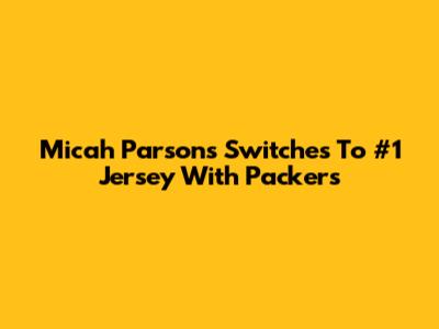 Micah Parsons Switches To #1 Jersey With Packers