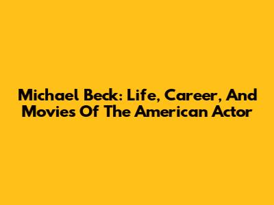 Michael Beck: Life, Career, And Movies Of The American Actor