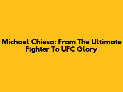 Michael Chiesa: From The Ultimate Fighter To UFC Glory