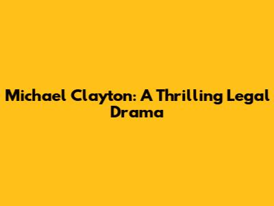Michael Clayton: A Thrilling Legal Drama