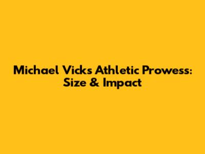Michael Vick's Athletic Prowess: Size & Impact
