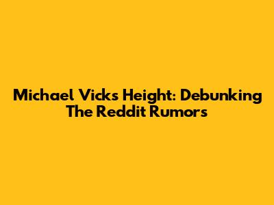 Michael Vick's Height: Debunking The Reddit Rumors