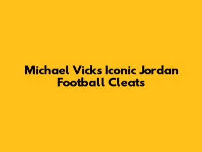 Michael Vick's Iconic Jordan Football Cleats