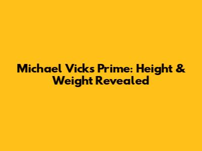 Michael Vick's Prime: Height & Weight Revealed