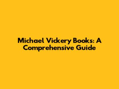 Michael Vickery Books: A Comprehensive Guide
