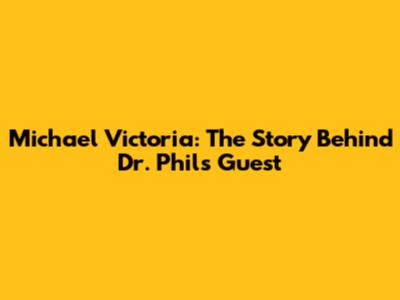 Michael Victoria: The Story Behind Dr. Phil's Guest