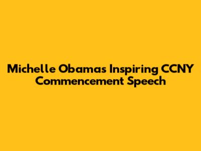 Michelle Obama's Inspiring CCNY Commencement Speech