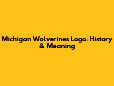 Michigan Wolverines Logo: History & Meaning