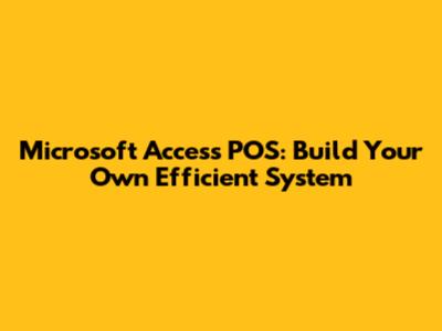 Microsoft Access POS: Build Your Own Efficient System