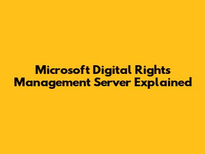 Microsoft Digital Rights Management Server Explained