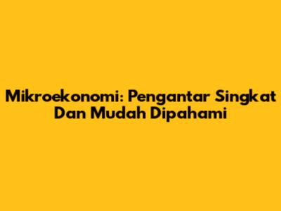 Mikroekonomi: Pengantar Singkat Dan Mudah Dipahami