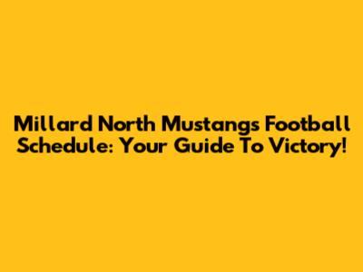 Millard North Mustangs Football Schedule: Your Guide To Victory!