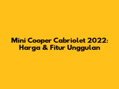 Mini Cooper Cabriolet 2022: Harga & Fitur Unggulan
