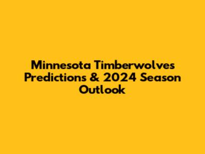 Minnesota Timberwolves Predictions & 2024 Season Outlook