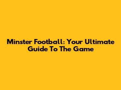 Minster Football: Your Ultimate Guide To The Game