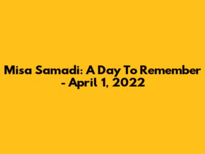 Misa Samadi: A Day To Remember - April 1, 2022